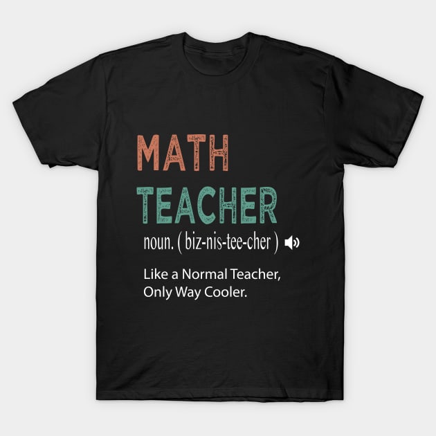 Math Teacher Like a Normal Teacher Only Way Cooler / Math Teacher Defintion / MathematicianTeacher Gift Idea / Christmas Gift / Distressed Style T-Shirt by First look